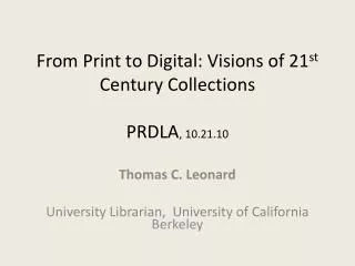 From Print to Digital: Visions of 21 st Century Collections PRDLA , 10.21.10