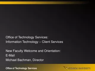 Office of Technology Services: Information Technology – Client Services New Faculty Welcome and Orientation: E-Mail Mic