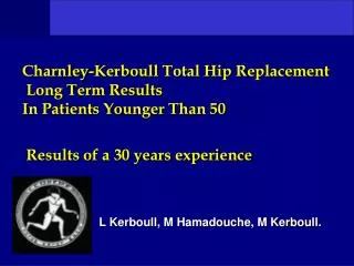 Charnley-Kerboull Total Hip Replacement Long Term Results In Patients Younger Than 50 Results of a 30 years experien