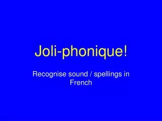 Joli-phonique!