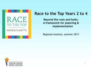 Race to the Top Years 2 to 4 Beyond the nuts and bolts: A framework for planning &amp; implementation Regional sessions,