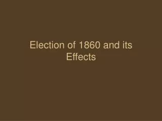 Election of 1860 and its Effects