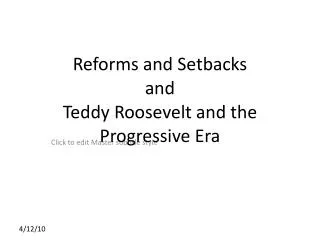 Reforms and Setbacks and Teddy Roosevelt and the Progressive Era