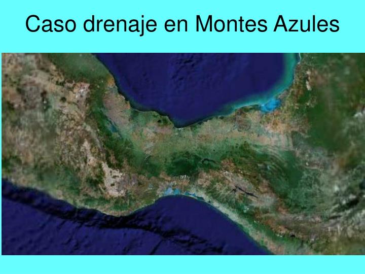 caso drenaje en montes azules