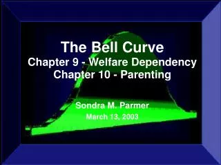 The Bell Curve Chapter 9 - Welfare Dependency Chapter 10 - Parenting