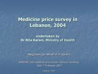 Medicine price survey in Lebanon, 2004 undertaken by Dr Rita Karam, Ministry of Health
