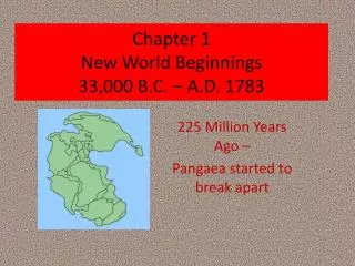 Chapter 1 New World Beginnings 33,000 B.C. – A.D. 1783