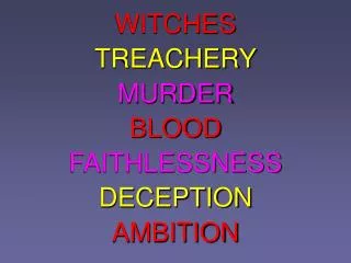 WITCHES TREACHERY MURDER BLOOD FAITHLESSNESS DECEPTION AMBITION