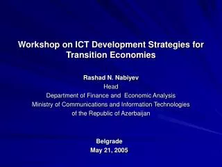 Workshop on ICT Development Strategies for Transition Economies Rashad N. Nabiyev Head Department of Finance and Econo