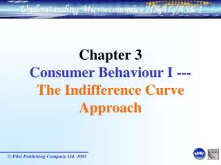 Chapter 3 Consumer Behaviour I --- The Indifference Curve Approach