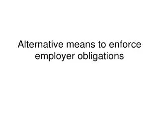 Alternative means to enforce employer obligations