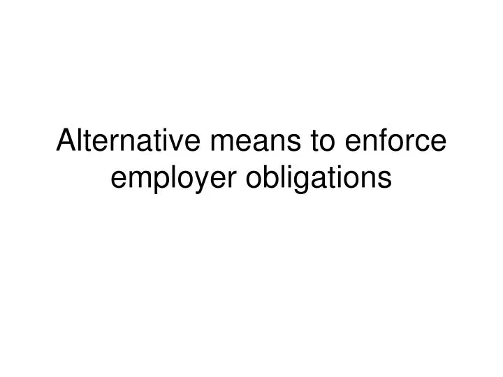 alternative means to enforce employer obligations