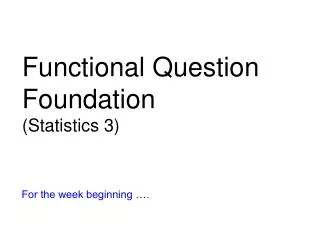Functional Question Foundation (Statistics 3)