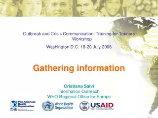 Outbreak and Crisis Communication. Training for Trainers Workshop Washington D.C. 18-20 July 2006 Gathering information