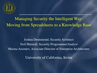 Managing Security the Intelligent Way: Moving from Spreadsheets to a Knowledge Base Joshua Drummond, Security Architect