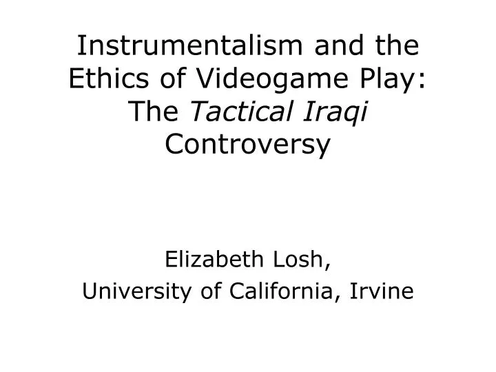 instrumentalism and the ethics of videogame play the tactical iraqi controversy