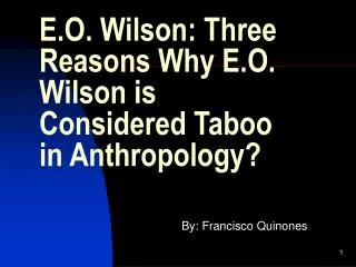 E.O. Wilson: Three Reasons Why E.O. Wilson is Considered Taboo in Anthropology?