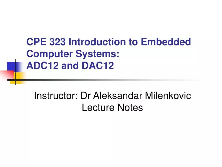 cpe 323 introduction to embedded computer systems adc12 and dac12