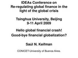 IDEAs Conference on Re-regulating global finance in the light of the global crisis Tsinghua University, Beijing 9-11 Ap