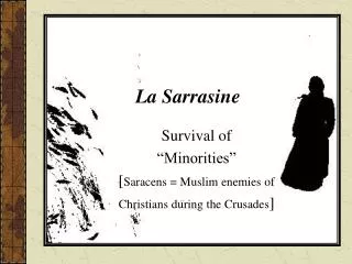 Survival of “Minorities” [ Saracens = Muslim enemies of Christians during the Crusades ]