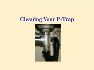 Cleaning Your P-Trap