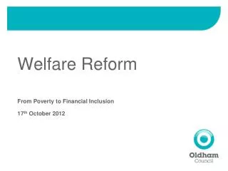 Welfare Reform From Poverty to Financial Inclusion 17 th October 2012