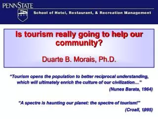 Is tourism really going to help our community? Duarte B. Morais, Ph.D.