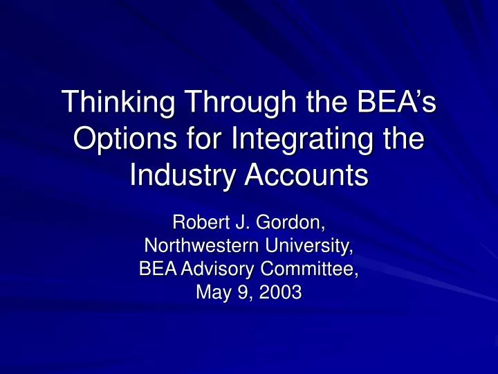thinking through the bea s options for integrating the industry accounts