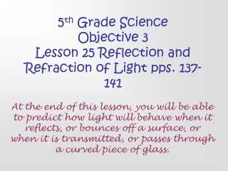 5 th Grade Science Objective 3 Lesson 25 Reflection and Refraction of Light pps. 137-141