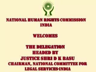 WELCOMES THE DELEGATION headed by Justice Shri D K Basu Chairman, National Committee for Legal Services-India