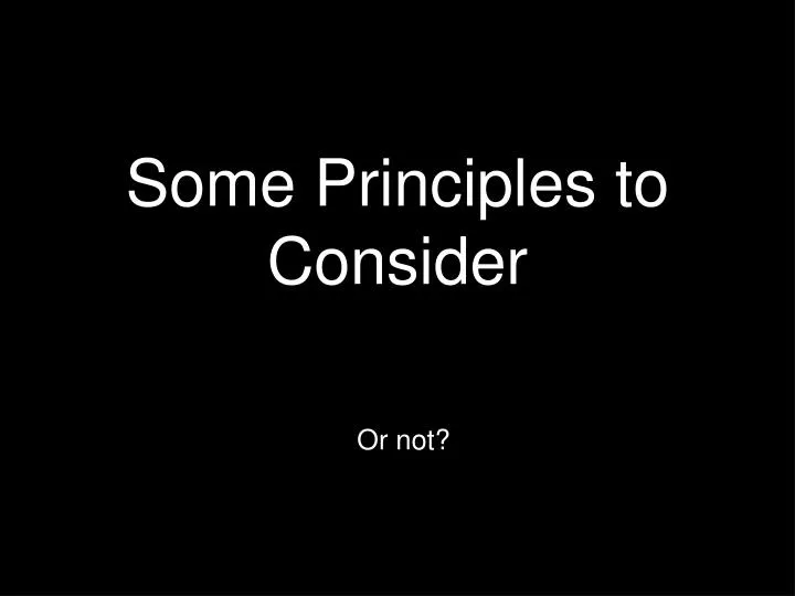 some principles to consider