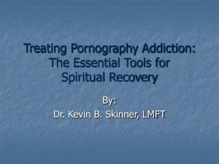 Treating Pornography Addiction: The Essential Tools for Spiritual Recovery
