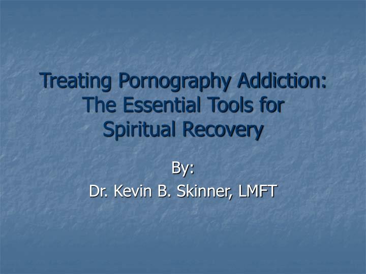 treating pornography addiction the essential tools for spiritual recovery