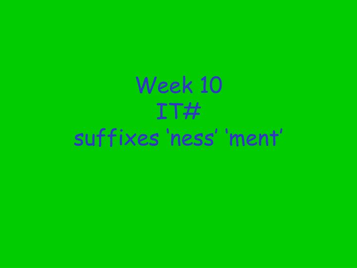 week 10 it suffixes ness ment