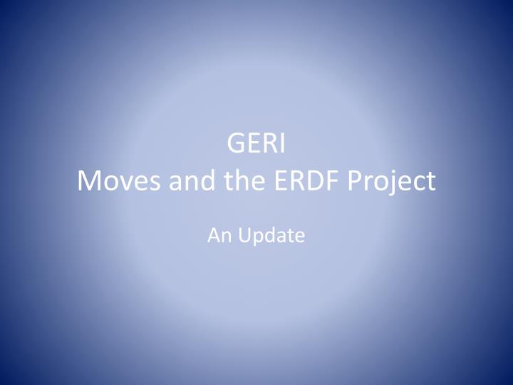 geri moves and the erdf project