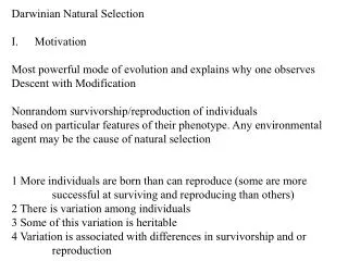 Darwinian Natural Selection Motivation Most powerful mode of evolution and explains why one observes Descent with Modifi