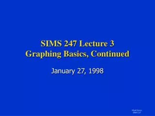 SIMS 247 Lecture 3 Graphing Basics, Continued