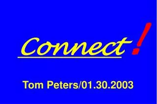 Connect ! Tom Peters/01.30.2003