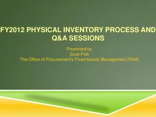 FY2012 Physical Inventory Process and Q&amp;A Sessions