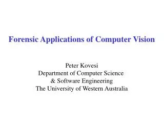 Forensic Applications of Computer Vision Peter Kovesi Department of Computer Science &amp; Software Engineering The Uni