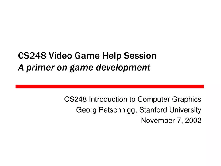 cs248 video game help session a primer on game development