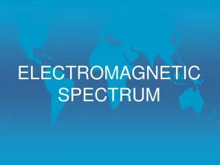 ELECTROMAGNETIC SPECTRUM