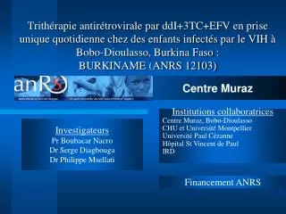 Investigateurs Pr Boubacar Nacro Dr Serge Diagbouga Dr Philippe Msellati