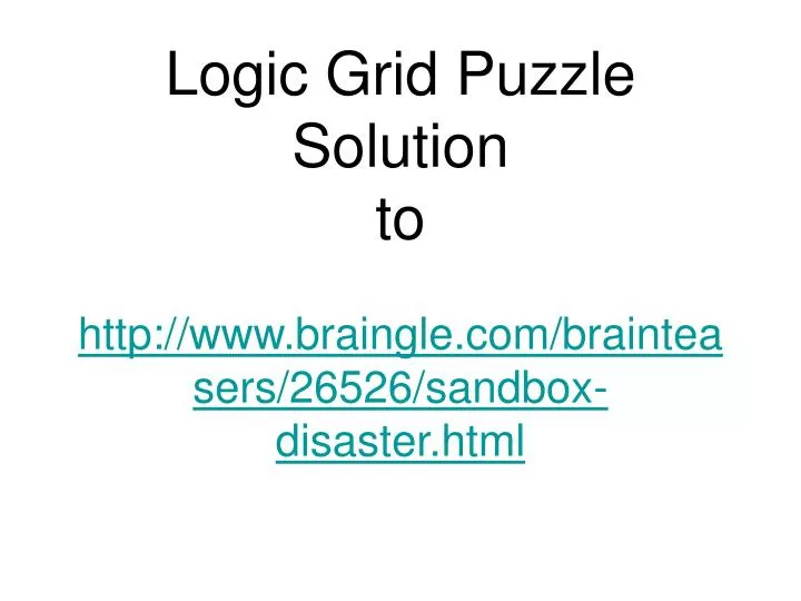 logic grid puzzle solution to http www braingle com brainteasers 26526 sandbox disaster html