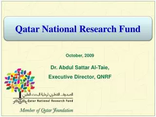 October, 2009 Dr. Abdul Sattar Al-Taie, Executive Director, QNRF