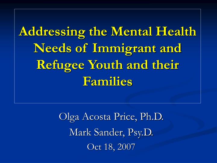 addressing the mental health needs of immigrant and refugee youth and their families