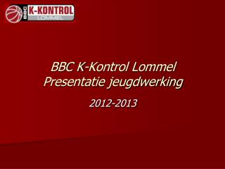 BBC K-Kontrol Lommel Presentatie jeugdwerking