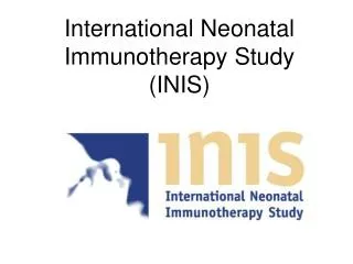 International Neonatal Immunotherapy Study (INIS)