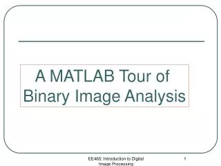 A MATLAB Tour of Binary Image Analysis