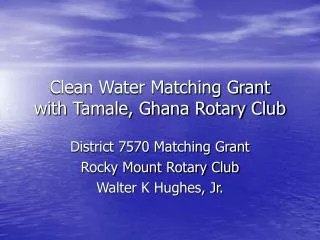 Clean Water Matching Grant with Tamale, Ghana Rotary Club